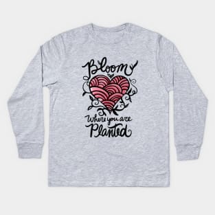 Bloom where you are planted Kids Long Sleeve T-Shirt